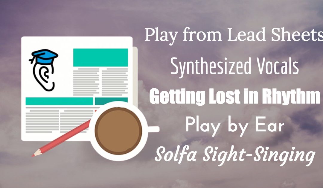 Play from Lead Sheets, Synthesized Vocals, Solfa Sight-Singing, and Play by Ear