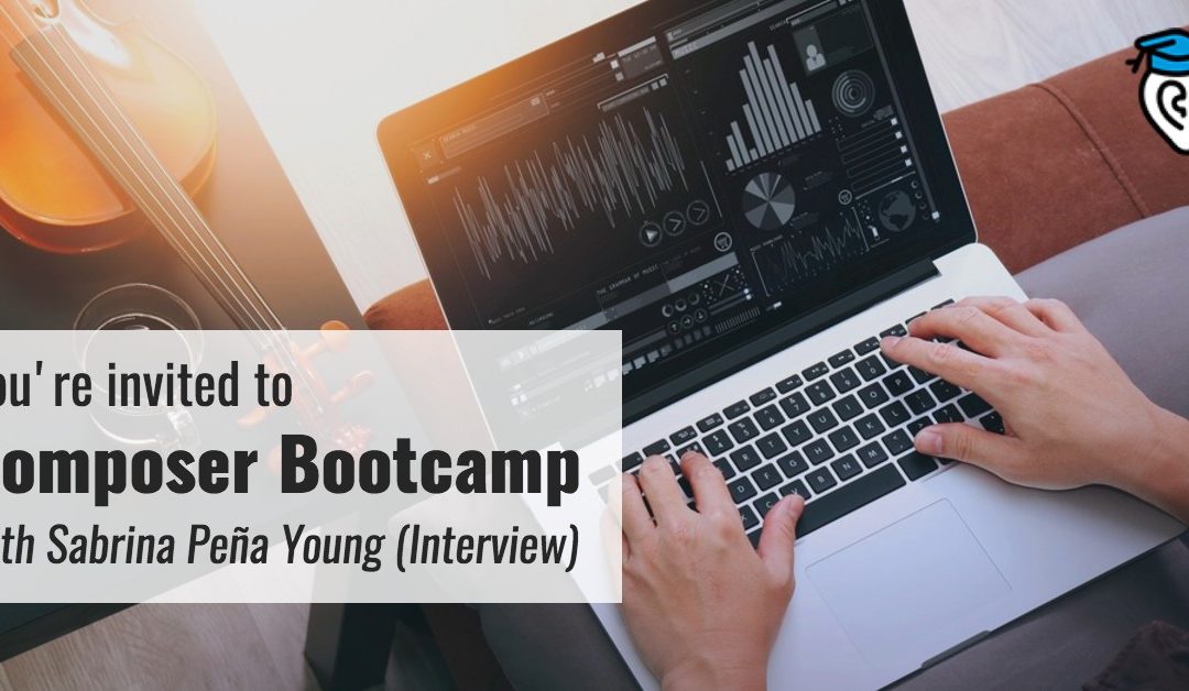 You’re invited to Composer Bootcamp with Sabrina Peña Young (Interview)