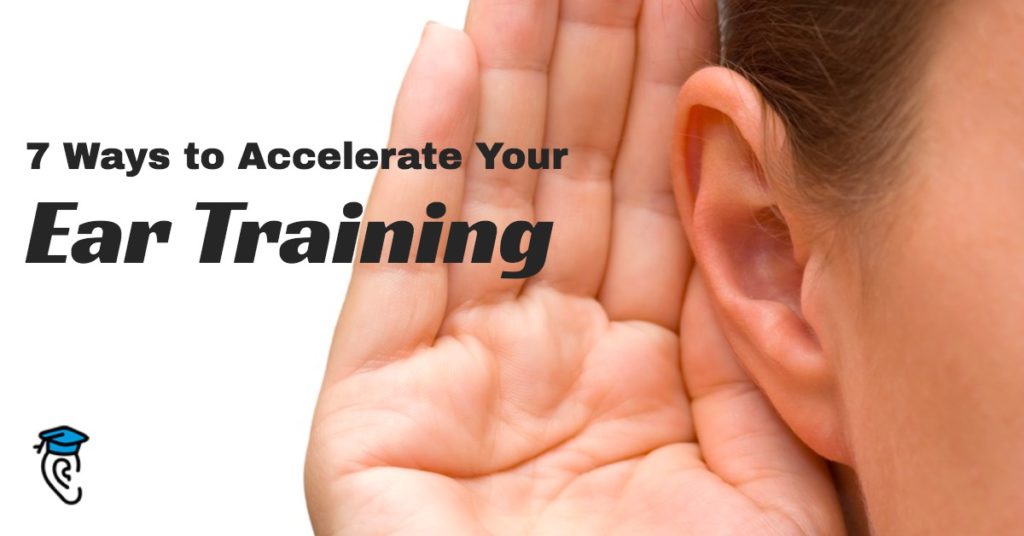 7 Ways to Accelerate Your Ear Training