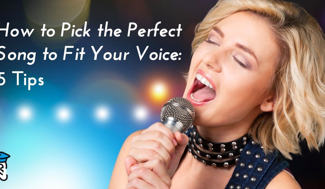 How to Pick the Perfect Song to Fit Your Voice: 5 Tips