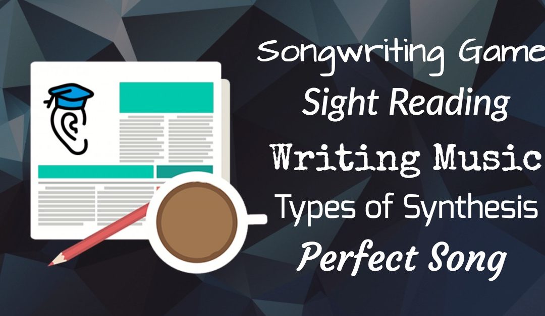 A Songwriting Game, Sight Reading, Synthesis and Your Perfect Song