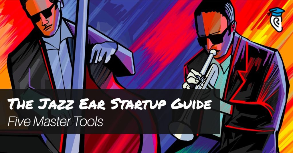 The Jazz Ear Startup Guide: Five Master Tools