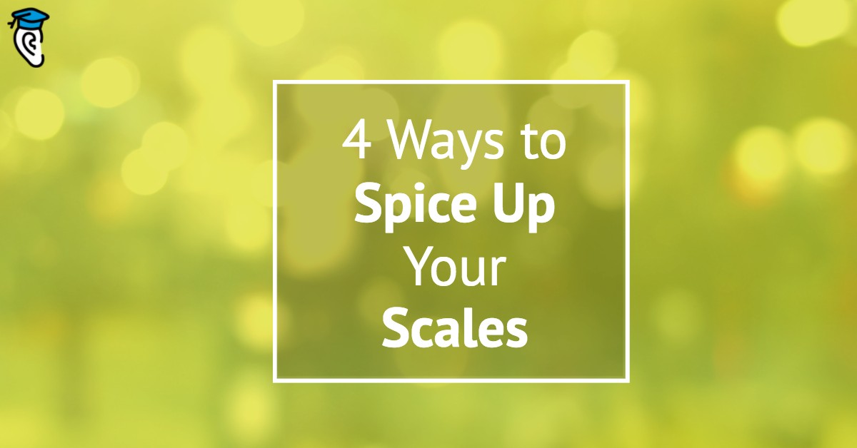 4 Ways to Spice Up Your Scales