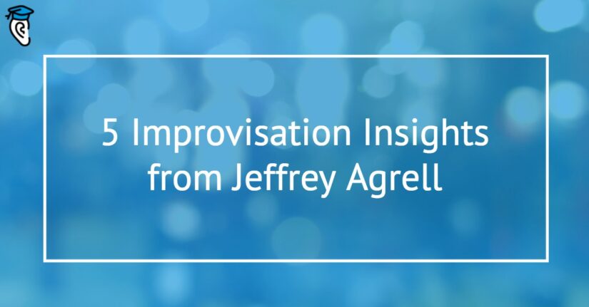 5 Improvisation Insights from Jeffrey Agrell