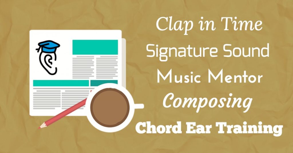 Composing, Mentors, Chord Ear Training and Clapping in Time