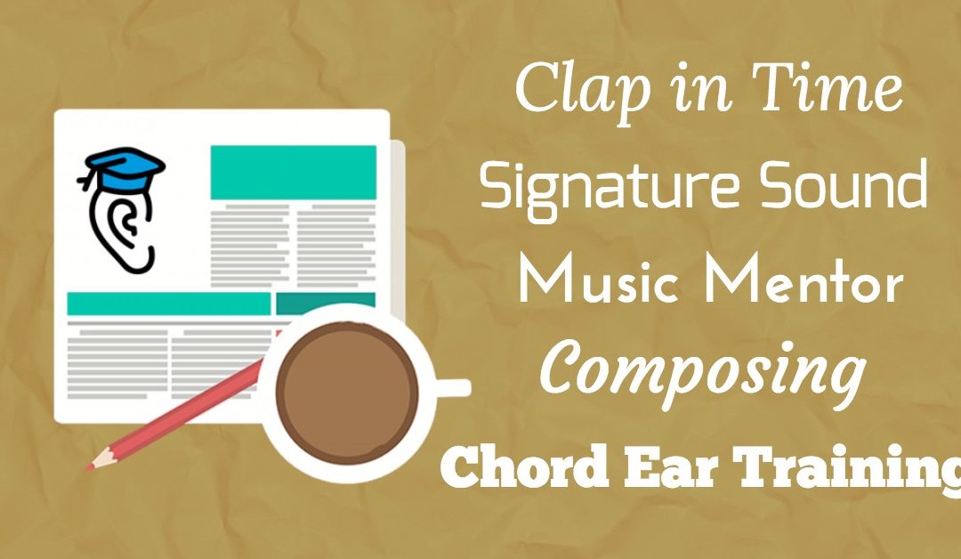 Composing, Mentors, Chord Ear Training and Clapping in Time