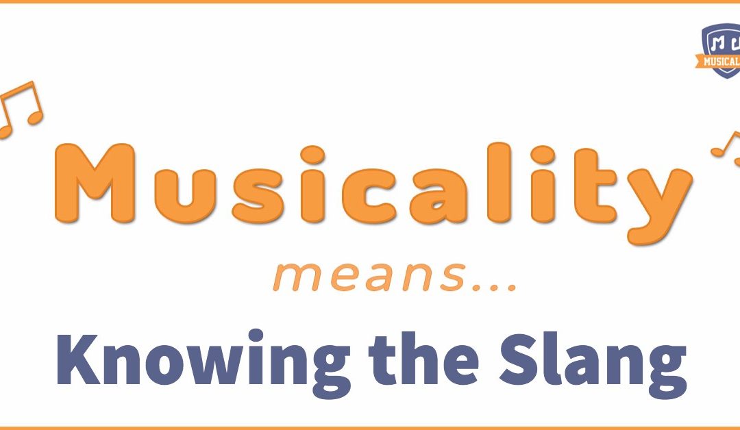Musicality Means… Knowing the Slang
