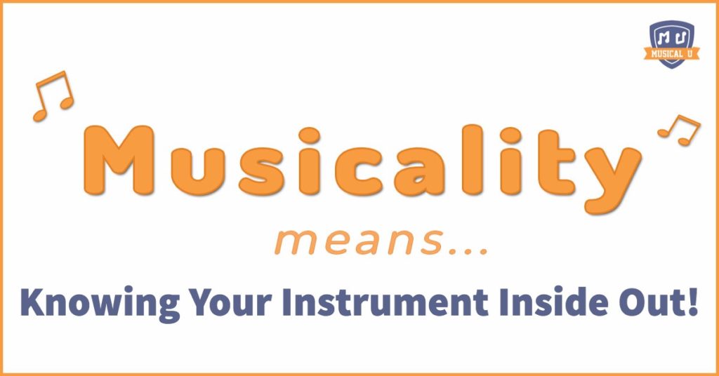 Musicality means… Knowing Your Instrument Inside Out!