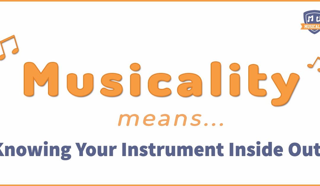 Musicality means… Knowing Your Instrument Inside Out!