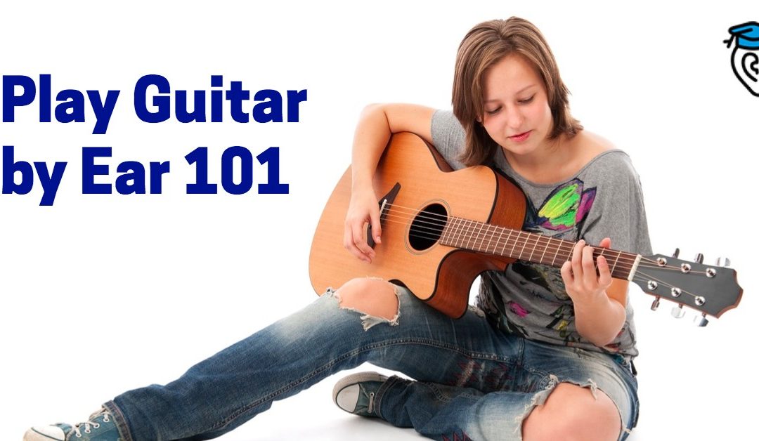 Play Guitar by Ear 101
