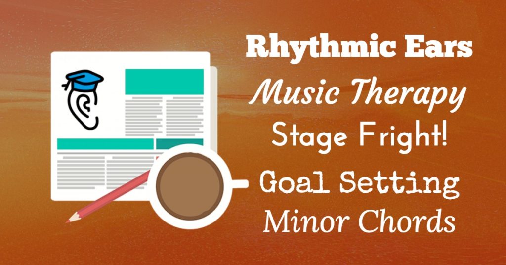Rhythm, Music Therapy, Stage Fright, Goals, and Minor Chords