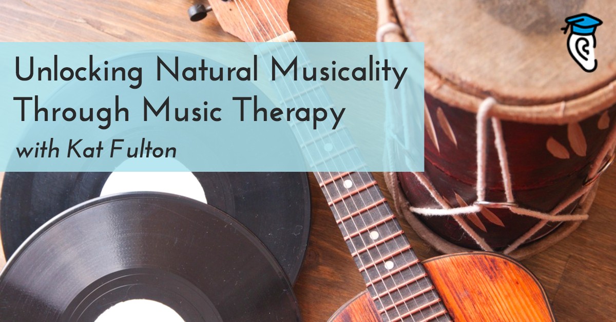 Unlocking Natural Musicality Through Music Therapy, with Kat Fulton (Interview)