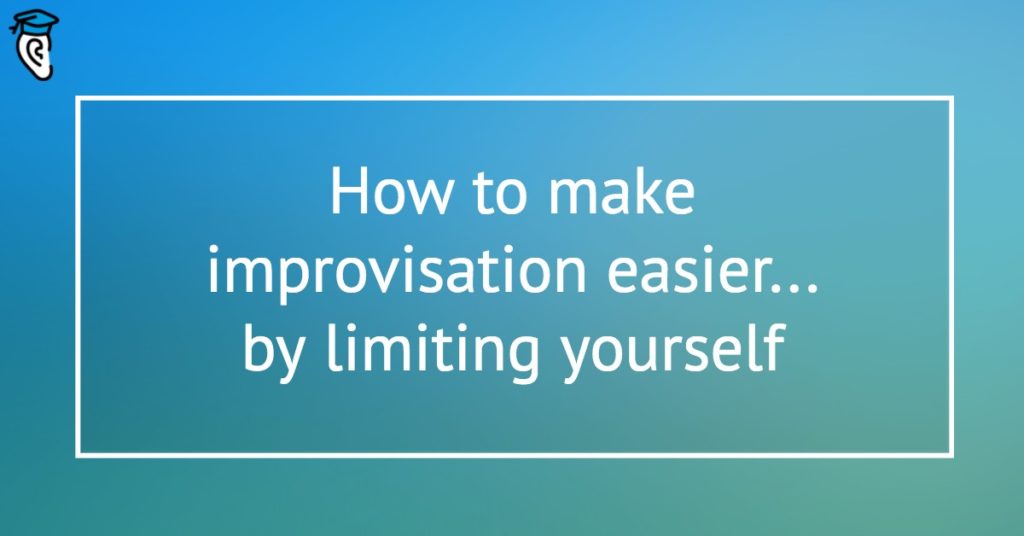 How to make improvisation easier by limiting yourself