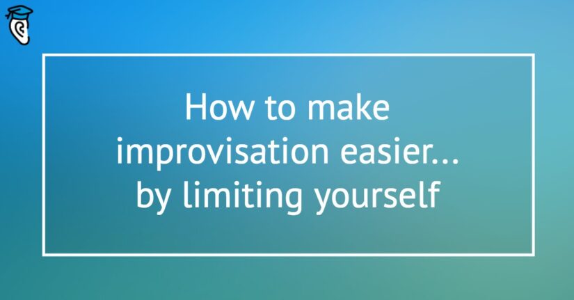 How to make improvisation easier by limiting yourself