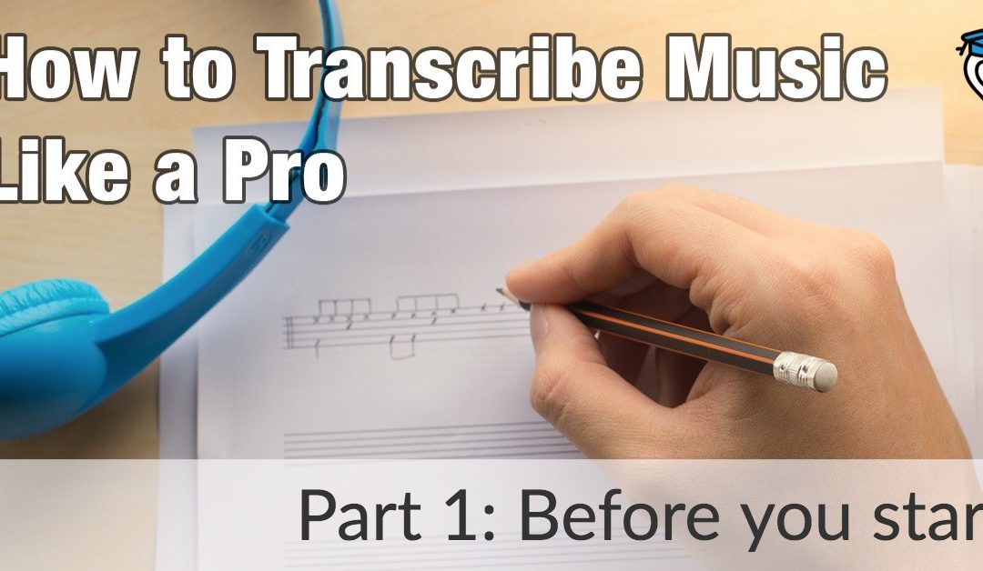 How to Transcribe Music like a Pro: Before You Start