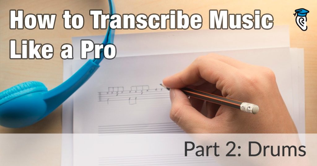 How to Transcribe like a Music Pro: Drums