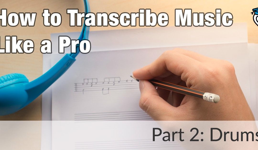 How to Transcribe like a Music Pro: Drums