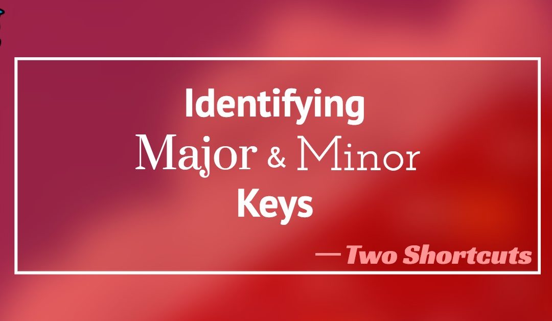 Identifying Major and Minor Keys: Two Shortcuts