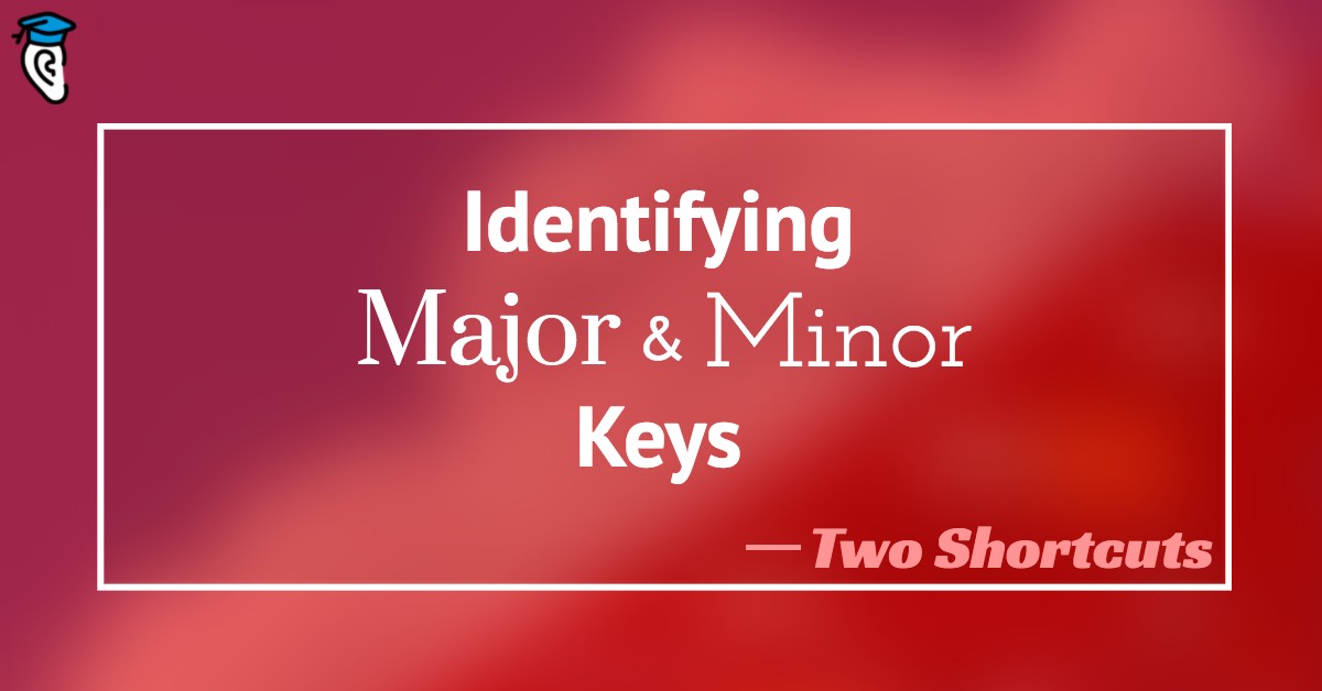 Identifying Major and Minor Keys: Two Shortcuts