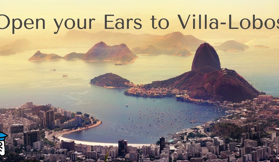 Open Your Ears to Villa-Lobos