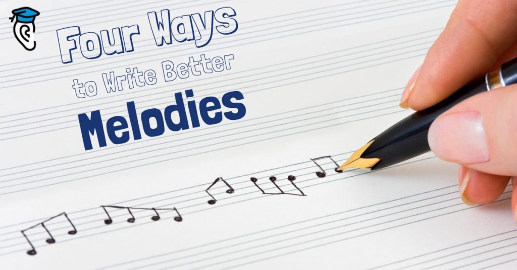 Four Ways to Write Better Melodies