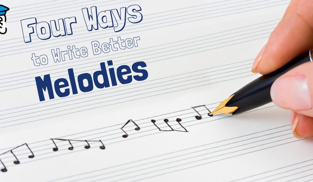 Four Ways to Write Better Melodies