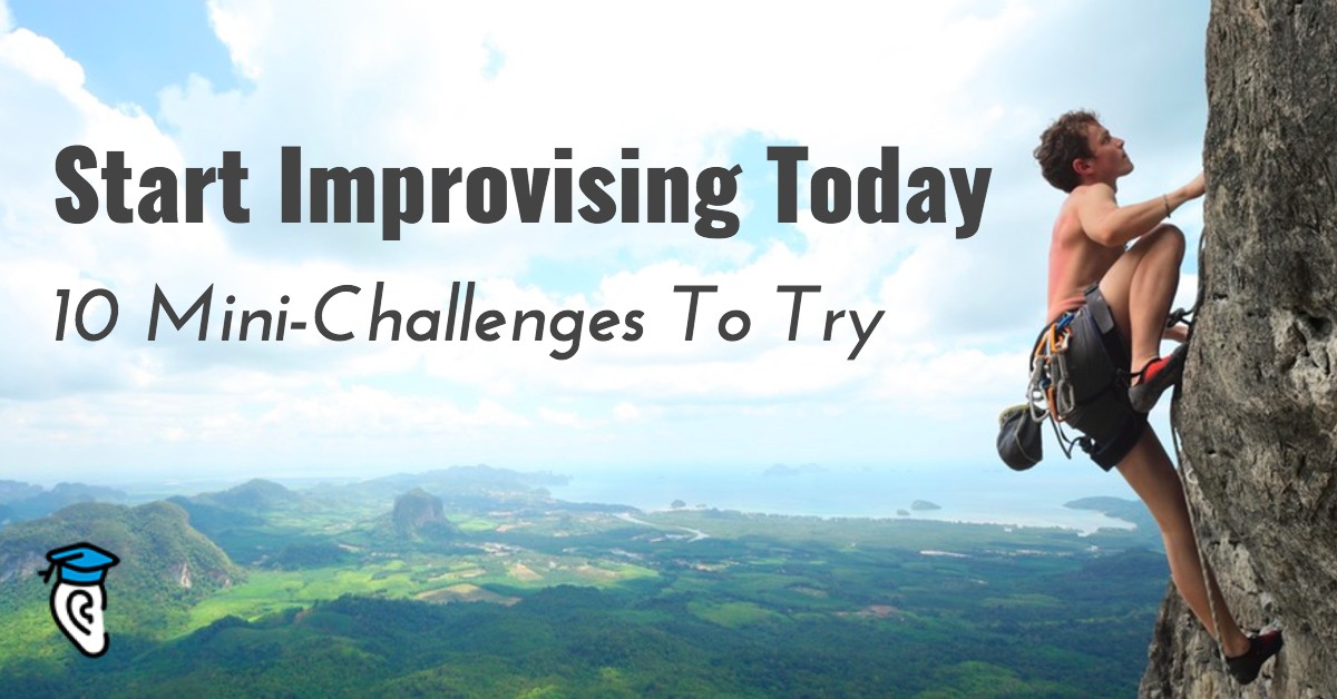 Start Improvising Today: 10 Mini-Challenges To Try