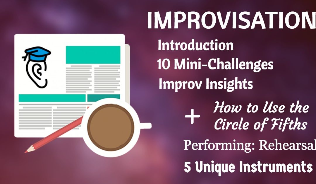 All about Improvising! Plus Performing, and 5 Unique Instruments