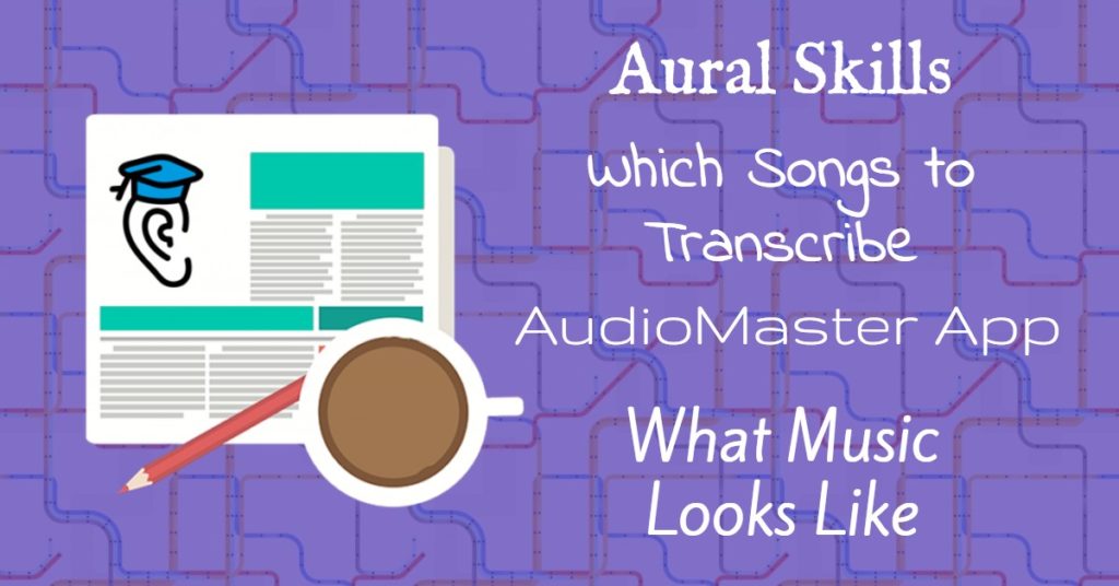 Aural Skills and Music Theory, Songs to Transcribe, Audio Mastering and What Music Looks Like