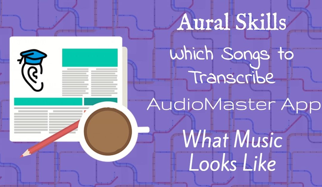 Aural Skills and Music Theory, Songs to Transcribe, Audio Mastering and What Music Looks Like