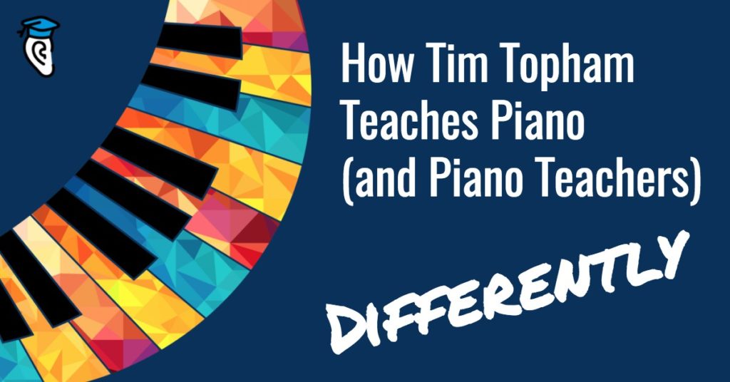 How Tim Topham Teaches Piano (and Piano Teachers) Differently