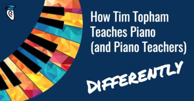 How Tim Topham Teaches Piano and Piano Teachers Differently
