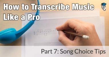 How to Transcribe Music Like a Pro, Part 7: Song Choice Tips