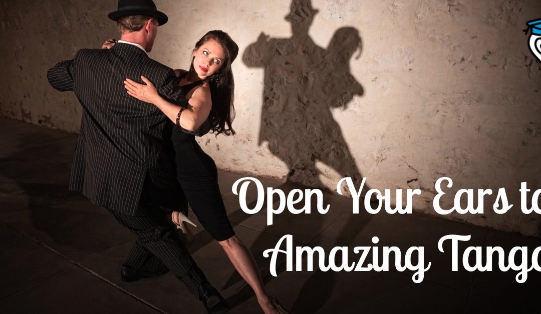 Open Your Ears to Amazing Tango