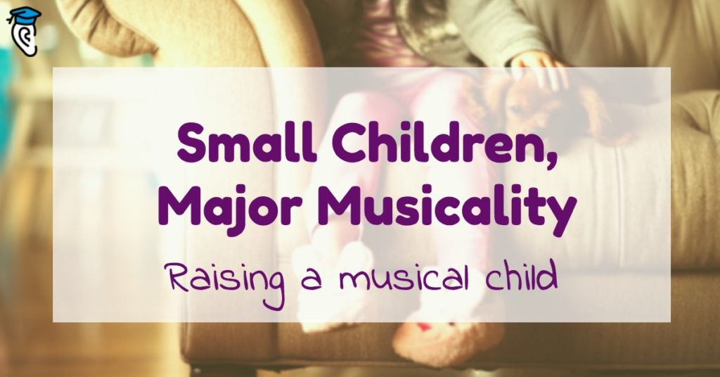 Small Children, Major Musicality: Raising a musical child