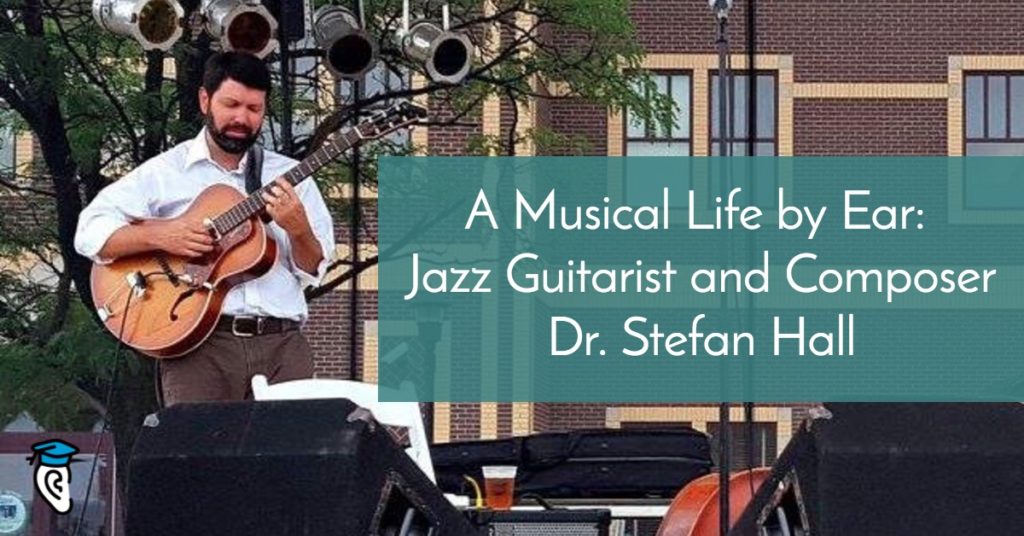 A Life by Ear: Jazz Guitarist and Composer Dr. Stefan Hall
