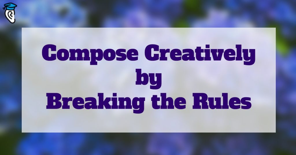Compose Creatively by Breaking the Rules