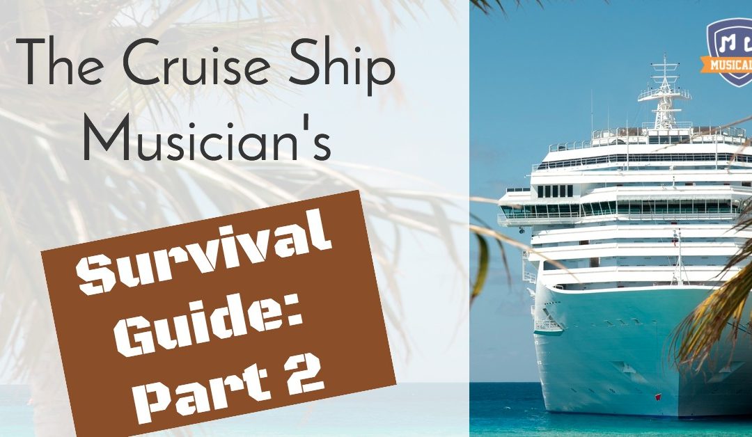 Cruise Ship Musician’s Survival Guide: Part 2