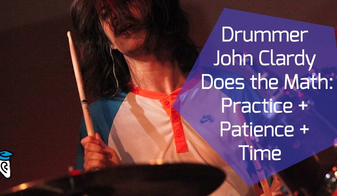Drummer John Clardy Does the Math: Practice + Patience + Time