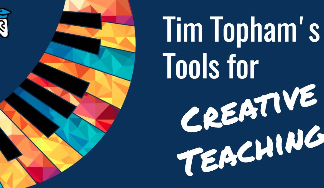 Tim Topham’s Tools for Creative Teaching