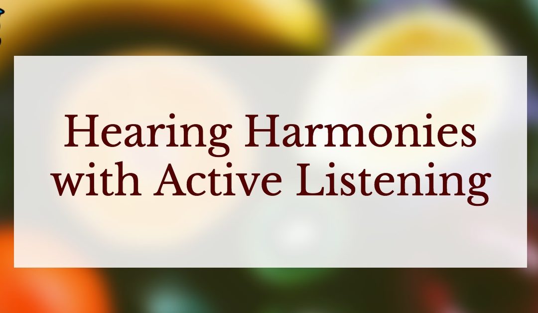 Hearing Harmonies with Active Listening