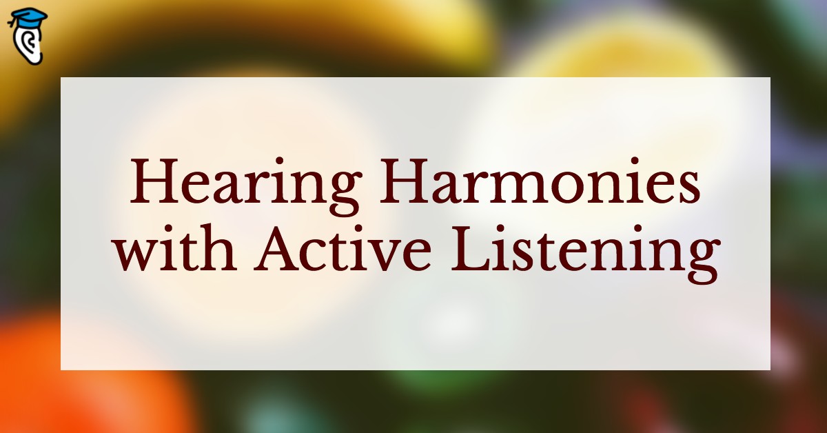 Hearing Harmonies with Active Listening