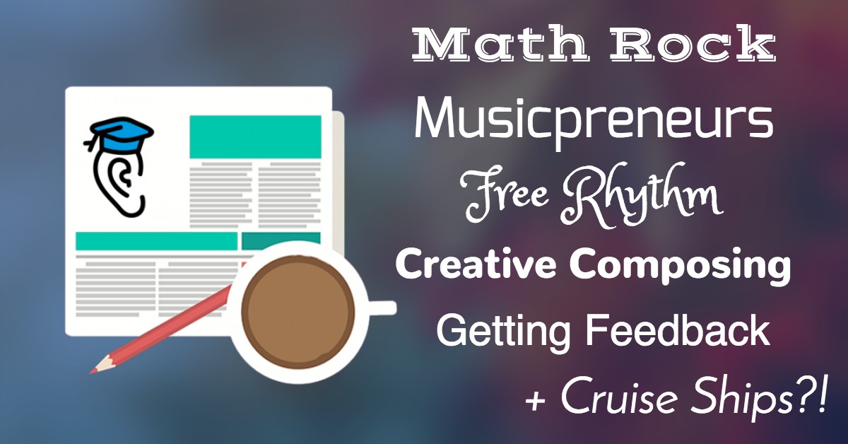 Math Rock, Musicpreneurship, Free Rhythm and Creative Composing
