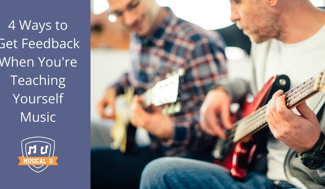 4 Ways to Get Feedback When You’re Teaching Yourself Music