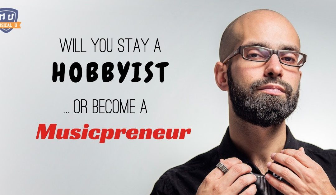 Will you stay a Hobbyist – or become a Musicpreneur? (Interview)