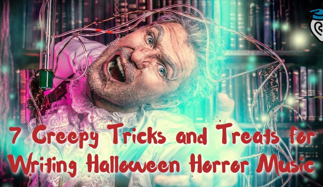 7 Creepy Tricks and Treats for Writing Halloween Horror Music