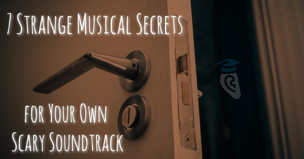 7 Strange Musical Secrets for Your Own Scary Soundtrack