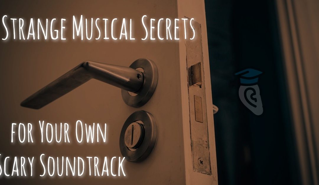 7 Strange Musical Secrets for Your Own Scary Soundtrack