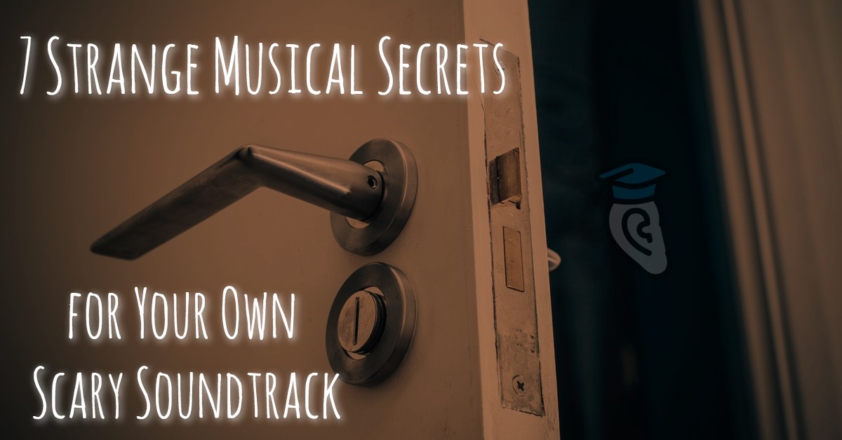 7 Strange Musical Secrets for Your Own Scary Soundtrack