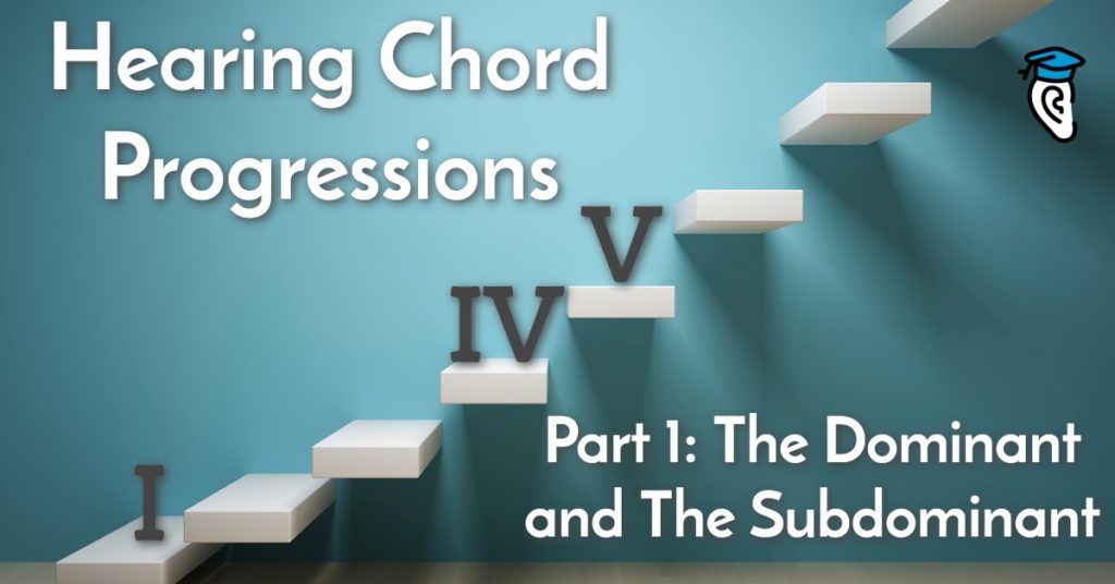 Hearing Chord Progressions, Part 1: the Dominant and the Subdominant